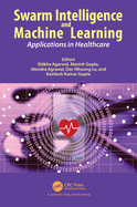 Swarm Intelligence and Machine Learning: Applications in Healthcare