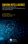 Swarm Intelligence: Theory and Applications in Fog Computing, Beyond 5G Networks, and Information Security