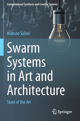 Swarm Systems in Art and Architecture: State of the Art - Salimi, Mahsoo