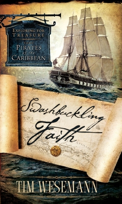 Swashbuckling Faith: Exploring for Treasure with Pirates of the Caribbean - Wesemann, Tim