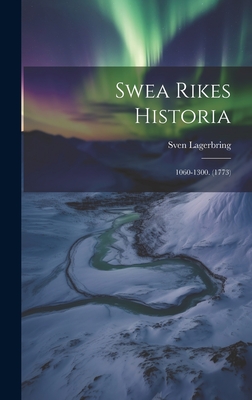 Swea Rikes Historia: 1060-1300. (1773) - Lagerbring, Sven