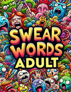 Swear Word Adult: Artistic Freedom with a Side of Sass, Color Away Your Cares with Every Swear