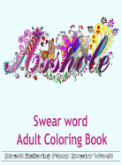 Swear Word Adult Coloring Book: Hilarious Sweary Coloring Book for Fun and Stress Relieve