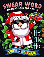 Swear Word Coloring Book for Adults: Christmas Collection Sweary Coloring book For Fun and Stress Relief