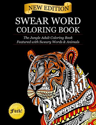 Swear Word Coloring Book: The Jungle Adult Coloring Book featured with Sweary Words & Animals - Adult Coloring Books, and Swear Word Coloring Books, and Coloring Books for Adults