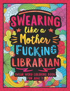 Swearing Like a Motherfucking Librarian: Swear Word Coloring Book for Adults with Library Related Cussing