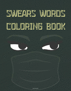 Swears Words Coloring Book: A Swear Word Coloring Book for Adults