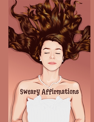 Sweary Affirmations: An Adult Coloring Book With Empowering Affirmations And Sweary Humor - Sofia, Slimy