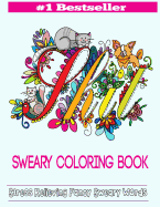 Sweary Coloring Book: Adult Coloring Books Featuring Stress Relieving Swear Designs