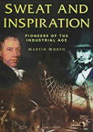 Sweat and Inspiration: Pioneers of the Industrial Age