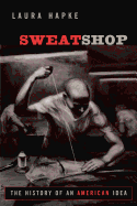 Sweatshop: The History of an American Idea