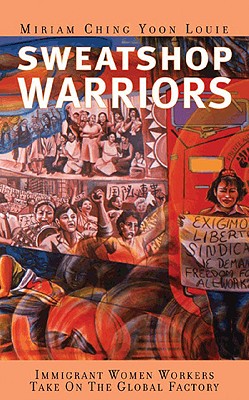 Sweatshop Warriors: Immigrant Women Workers Take on the Global Factory - Louie, Miriam Ching Yoon