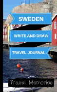 Sweden Write and Draw Travel Journal: Use This Small Travelers Journal for Writing, Drawings and Photos to Create a Lasting Travel Memory Keepsake