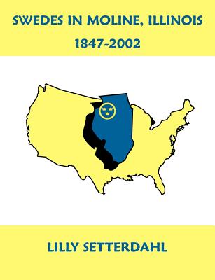 Swedes in Moline, Illinois 1847-2002 - Setterdahl, Lilly