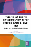 Swedish and Finnish Historiographies of the Swedish Realm, C. 1520-1809: Shared Past, Different Interpretations?