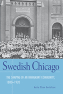 Swedish Chicago: The Shaping of an Immigrant Community, 1880-1920