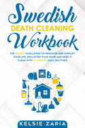 Swedish Death Cleaning Workbook: The 30 Days Challenge to Organize and Simplify Your Life, Declutter Your Home and Keep It Clean with 10 minutes Daily Routines