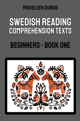 Swedish Reading Comprehension Texts: Beginners - Book One - DuBois, Mikkelsen