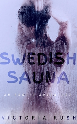 Swedish Sauna: An Erotic Adventure - Rush, Victoria
