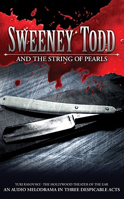 Sweeney Todd and the String of Pearls: An Audio Melodrama in Three Despicable Acts: An Audio Melodrama in Three Despicable Acts - Rasovsky, Yuri, and Full Cast (Translated by)