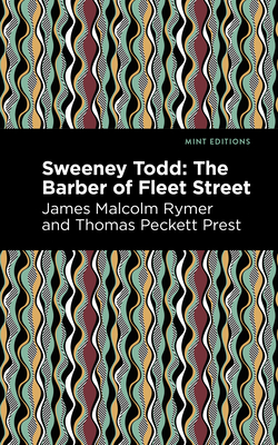 Sweeney Todd: The Barber of Fleet Street - Prest, Thomas Peckett, and Rymer, James Malcolm, and Editions, Mint (Contributions by)