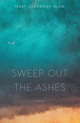 Sweep Out the Ashes - Blew, Mary Clearman