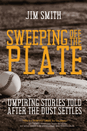 Sweeping Off the Plate: Umpiring Stories Told After the Dust Settles