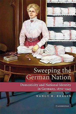 Sweeping the German Nation - Reagin, Nancy R