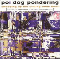 Sweeping up the Cutting Room Floor - Poi Dog Pondering