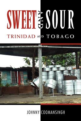 Sweet and Sour Trinidad and Tobago - Coomansingh, Johnny, PhD