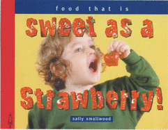 Sweet as a Strawberry: Things That Taste