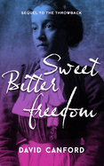 Sweet Bitter Freedom: The Enthralling Sequel to the Throwback