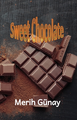 Sweet Chocolate - Gunay, Merih, and Kline, Stuart (Translated by)