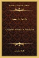 Sweet Cicely: Or Josiah Allen as a Politician