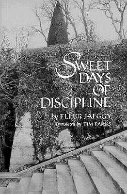 Sweet Days of Discipline: Novel - Jaeggy, Fleur, and Parks, Tim (Translated by)