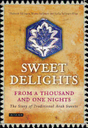 Sweet Delights from a Thousand and One Nights: The Story of Traditional Arab Sweets