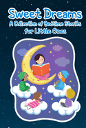 Sweet Dreams: A Collection of Bedtime Stories for Little Ones