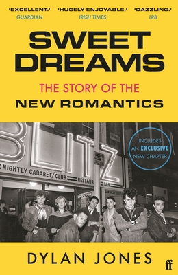 Sweet Dreams: From Club Culture to Style Culture, the Story of the New Romantics - Jones, Dylan