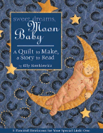 Sweet Dreams, Moon Baby: A Quilt to Make, a Story to Read