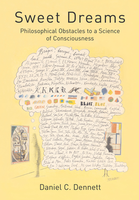 Sweet Dreams: Philosophical Obstacles to a Science of Consciousness - Dennett, Daniel C