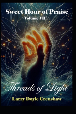 Sweet Hour of Praise, Volume VII: Threads of Light - Crenshaw, Larry Doyle