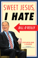 Sweet Jesus, I Hate Bill O'Reilly