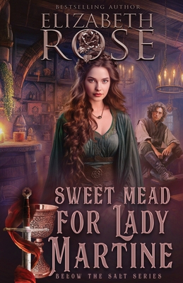 Sweet Mead for Lady Martine - Rose, Elizabeth