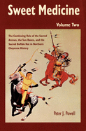 Sweet Medicine, 100: Continuing Role of the Sacred Arrows, the Sun Dance, and the Sacred (2-Volume Set)