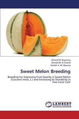 Sweet Melon Breeding - M Bayoumy Ahmed, and M El-Gamal Ahmad, and A M Moussa Sameh