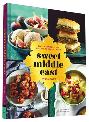 Sweet Middle East: Classic Recipes, from Baklava to Fig Ice Cream - Helou, Anissa, and Pugliese, Linda (Photographer)