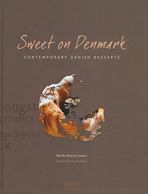 Sweet on Denmark: Contemporary Danish Desserts - Jensen, Birthe Karen, and Henriksen, Ole (Foreword by)