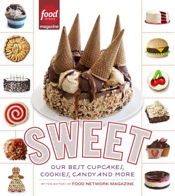 Sweet: Our Best Cupcakes, Cookies, Candy, and More: A Baking Book - Editors of Food Network Magazine