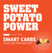 Sweet Potato Power: Smart Carbs Paleo and Personalized