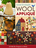 Sweet & Simple Wool Applique: 15 Folk Art Projects to Stitch